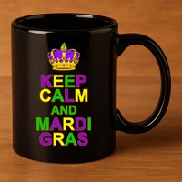 Keep Calm and Mardi Gras Crown New Orleans 11oz C Handle Ceramic Mug