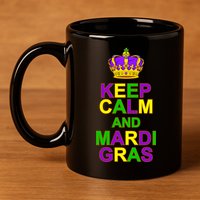 Keep Calm and Mardi Gras Crown New Orleans 11oz C Handle Ceramic Mug