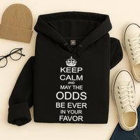 Keep Calm And May The Odds Be Ever In Your Favor Hoodie