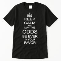 Keep Calm And May The Odds Be Ever In Your Favor Tall T-Shirt