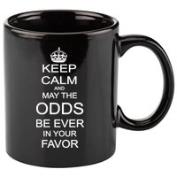 Keep Calm And May The Odds Be Ever In Your Favor 11oz C Handle Ceramic Mug