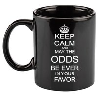 Keep Calm And May The Odds Be Ever In Your Favor 11oz C Handle Ceramic Mug