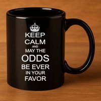 Keep Calm And May The Odds Be Ever In Your Favor 11oz C Handle Ceramic Mug
