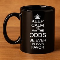 Keep Calm And May The Odds Be Ever In Your Favor 11oz C Handle Ceramic Mug