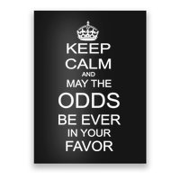 Keep Calm And May The Odds Be Ever In Your Favor Poster