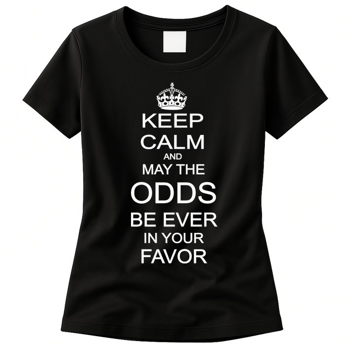 Keep Calm And May The Odds Be Ever In Your Favor Womens T-Shirt