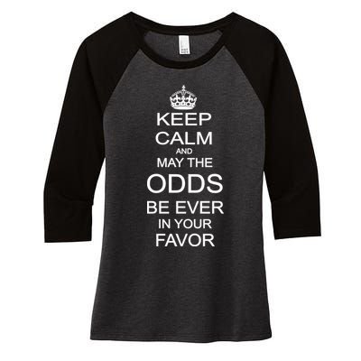 Keep Calm And May The Odds Be Ever In Your Favor Women's Tri-Blend 3/4-Sleeve Raglan Shirt