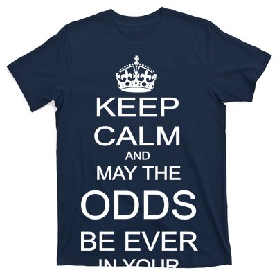 Keep Calm And May The Odds Be Ever In Your Favor T-Shirt