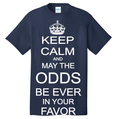 Keep Calm And May The Odds Be Ever In Your Favor Tall T-Shirt