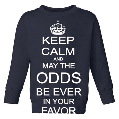 Keep Calm And May The Odds Be Ever In Your Favor Toddler Sweatshirt