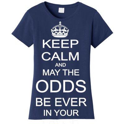 Keep Calm And May The Odds Be Ever In Your Favor Women's T-Shirt