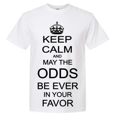 Keep Calm And May The Odds Be Ever In Your Favor Garment-Dyed Heavyweight T-Shirt