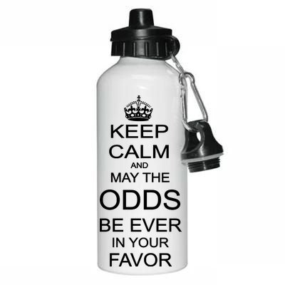 Keep Calm And May The Odds Be Ever In Your Favor Aluminum Water Bottle