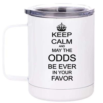 Keep Calm And May The Odds Be Ever In Your Favor 12 oz Stainless Steel Tumbler Cup