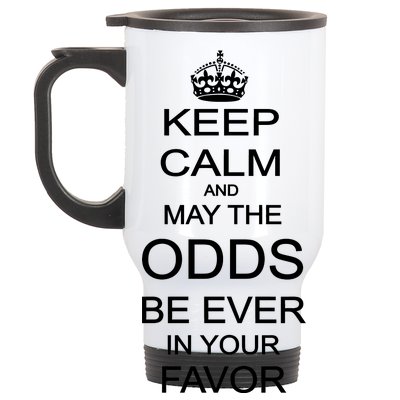 Keep Calm And May The Odds Be Ever In Your Favor Stainless Steel Travel Mug