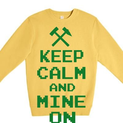 Keep Calm And Mine On Premium Crewneck Sweatshirt