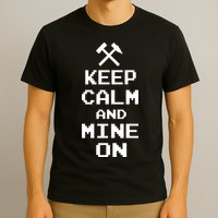 Keep Calm And Mine On T-Shirt