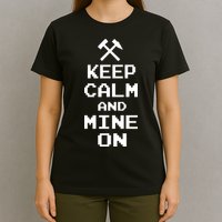 Keep Calm And Mine On T-Shirt