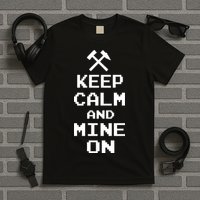 Keep Calm And Mine On T-Shirt