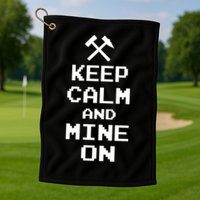 Keep Calm And Mine On Golf Towel