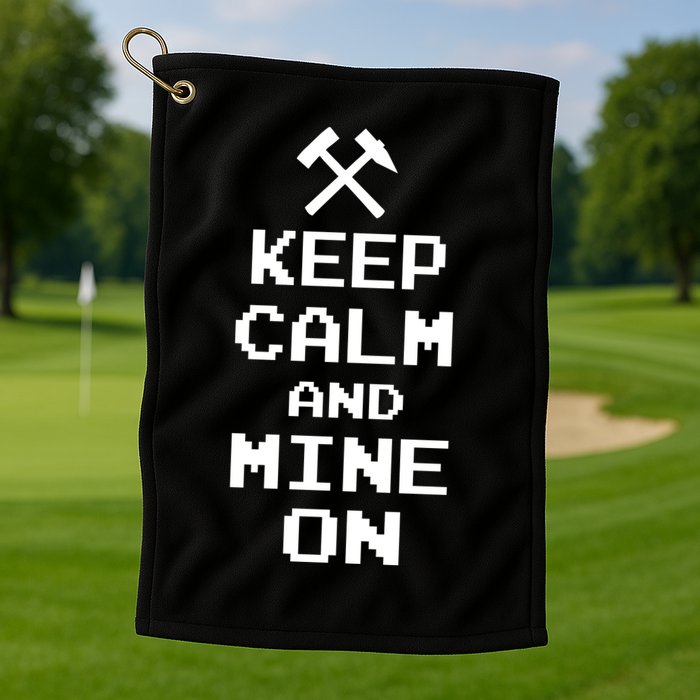 Keep Calm And Mine On Golf Towel