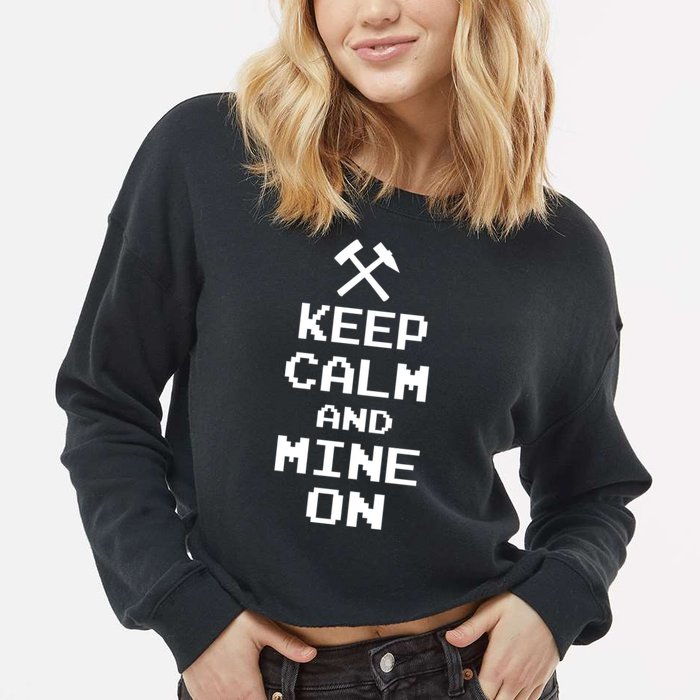 Keep Calm And Mine On Cropped Pullover Crew
