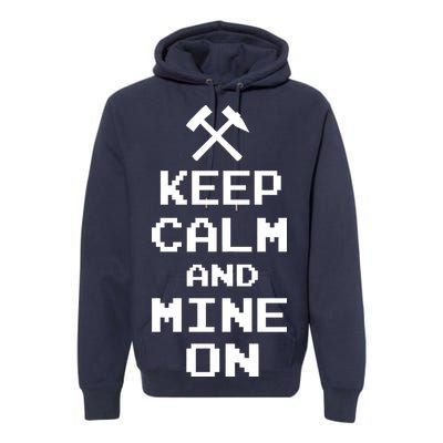 Keep Calm And Mine On Premium Hoodie