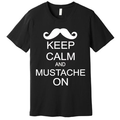 Keep Calm And Mustache On Premium T-Shirt