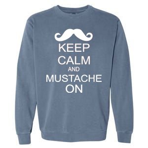 Keep Calm And Mustache On Garment-Dyed Sweatshirt