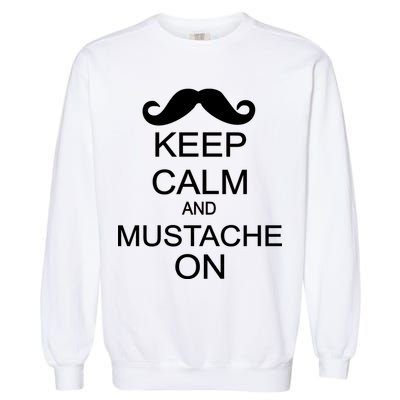 Keep Calm And Mustache On Garment-Dyed Sweatshirt