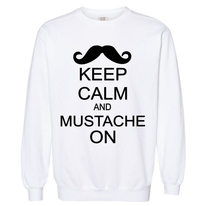 Keep Calm And Mustache On Garment-Dyed Sweatshirt