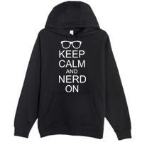 Keep Calm and Nerd On Premium Pullover Hoodie