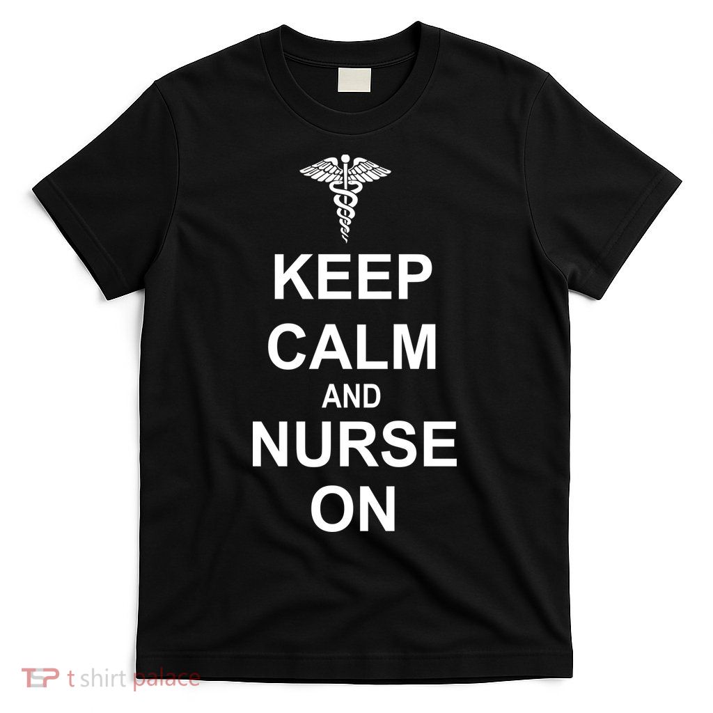 Keep Calm And Nurse On T-Shirt