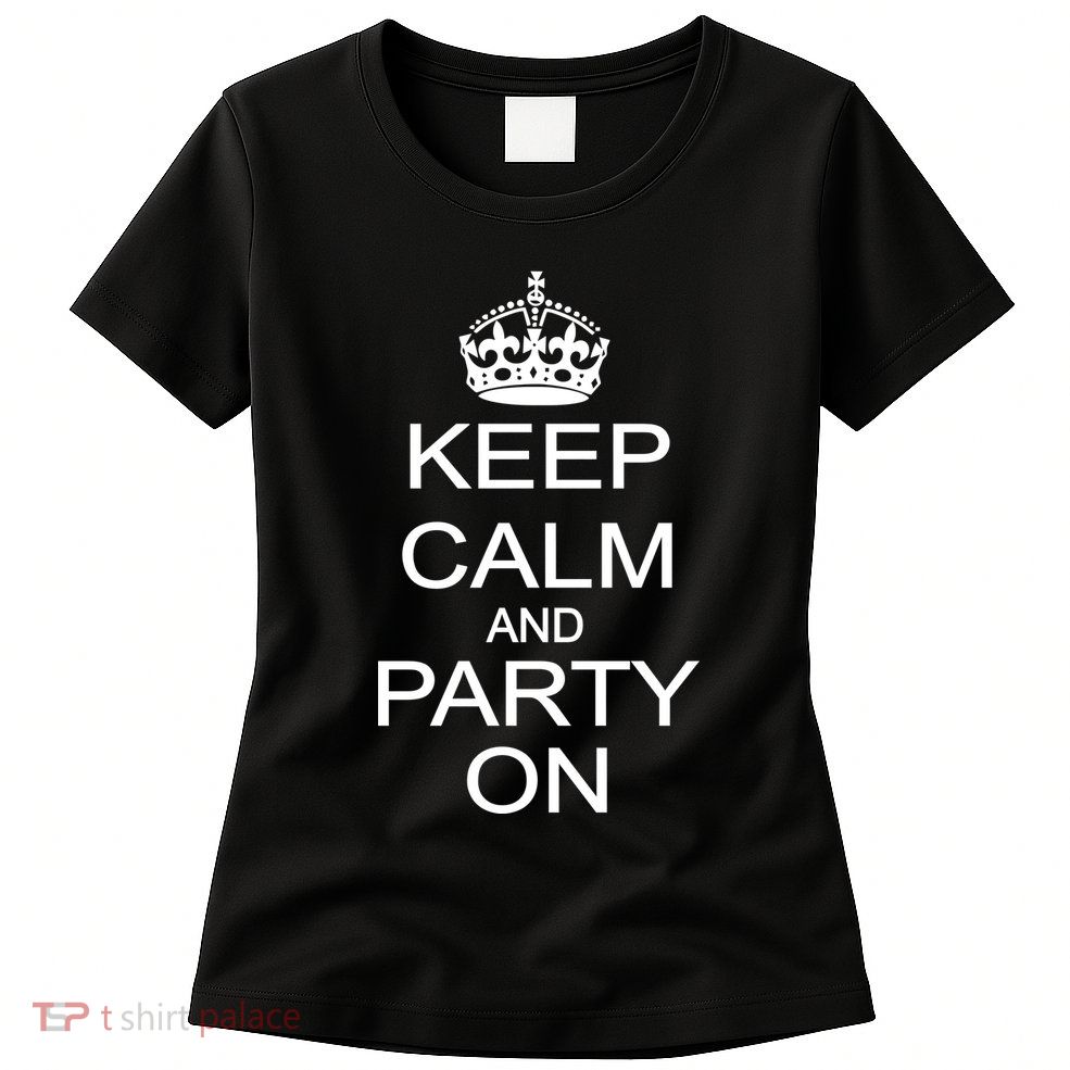 Keep Calm and Party On Womens T-Shirt