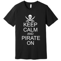 Keep Calm and Pirate On Premium T-Shirt