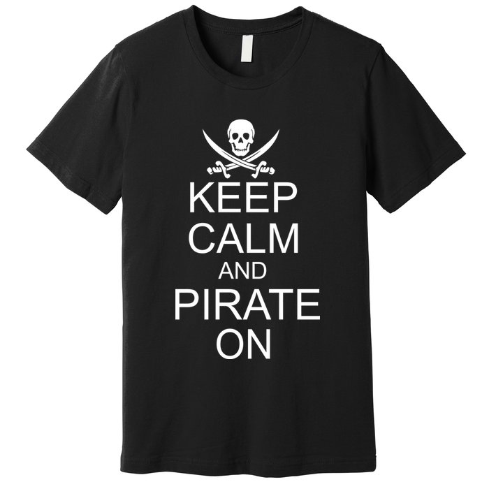 Keep Calm and Pirate On Premium T-Shirt
