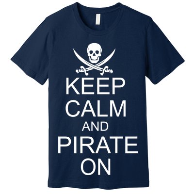 Keep Calm and Pirate On Premium T-Shirt