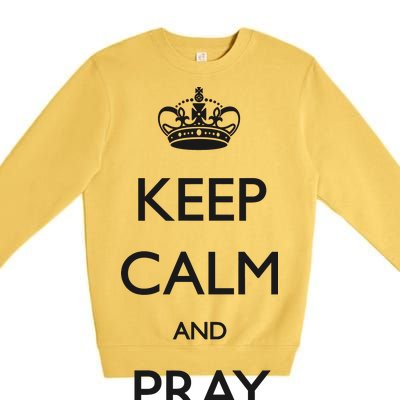 Keep Calm And Pray On Premium Crewneck Sweatshirt