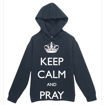 Keep Calm And Pray On Urban Pullover Hoodie