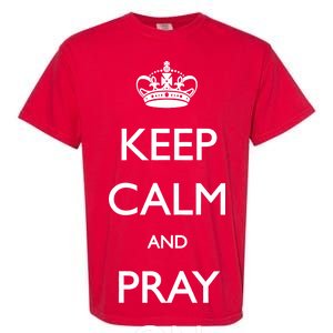 Keep Calm And Pray On Garment-Dyed Heavyweight T-Shirt