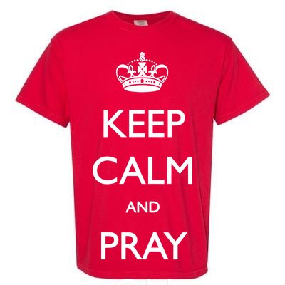 Keep Calm And Pray On Garment-Dyed Heavyweight T-Shirt