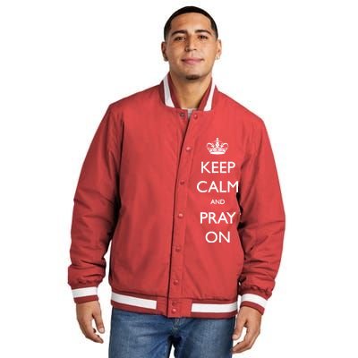 Keep Calm And Pray On Insulated Varsity Jacket