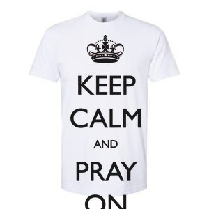 Keep Calm And Pray On Softstyle CVC T-Shirt