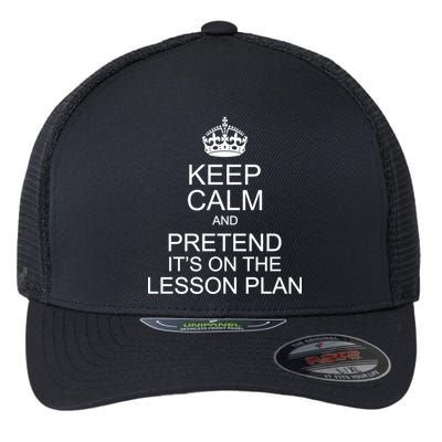 Keep Calm And Pretend It's On The Lesson Plan Flexfit Unipanel Trucker Cap