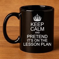 Keep Calm And Pretend It's On The Lesson Plan 11oz C Handle Ceramic Mug