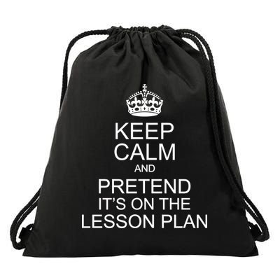 Keep Calm And Pretend It's On The Lesson Plan Drawstring Bag