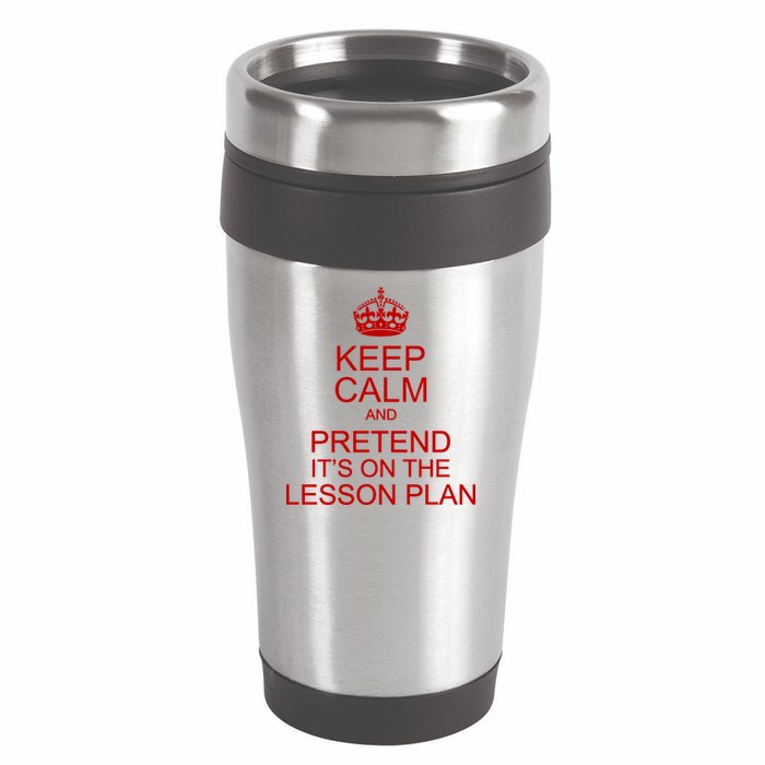 Keep Calm And Pretend It's On The Lesson Plan 16oz Travel Tumbler