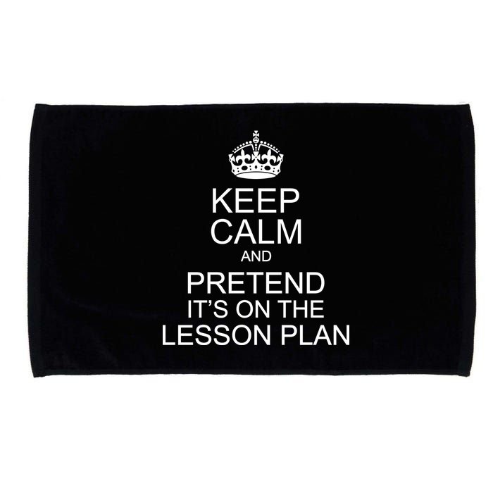 Keep Calm And Pretend It's On The Lesson Plan Microfiber Hand Towel