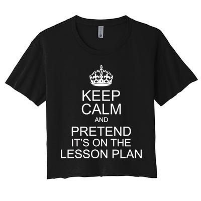 Keep Calm And Pretend It's On The Lesson Plan Crop Top