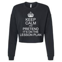Keep Calm And Pretend It's On The Lesson Plan Cropped Pullover Crew